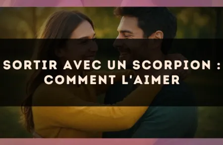 Sortir avec un Scorpion : comment l'aimer