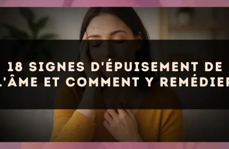 18 signes d'épuisement de l'âme et comment y remédier