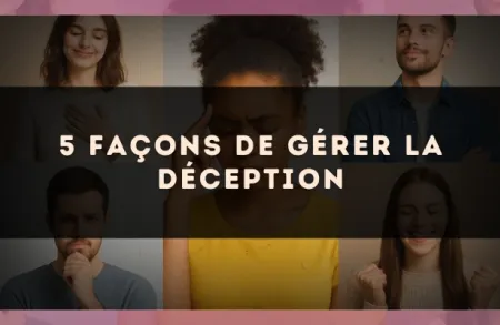 5 façons de gérer la déception