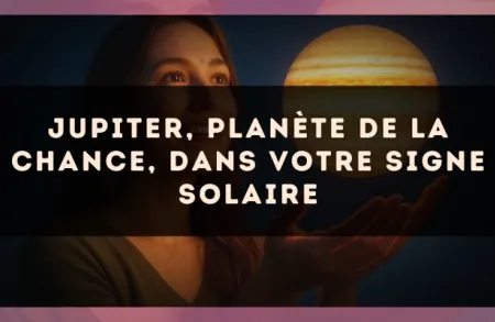 Jupiter, planète de la chance, dans votre signe solaire