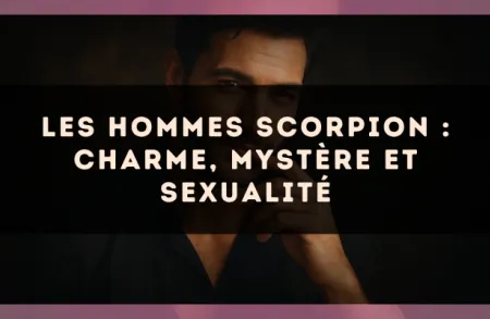 Les hommes Scorpion : charme, mystère et sexualité