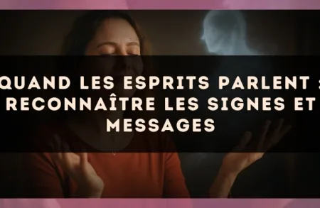 Quand les esprits parlent : reconnaître les signes et messages