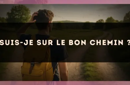 Suis-je sur le bon chemin ?