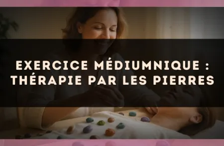 Exercice médiumnique : Thérapie par les pierres