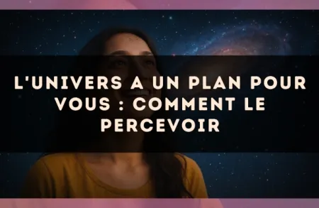 L'univers a un plan pour vous : comment le percevoir
