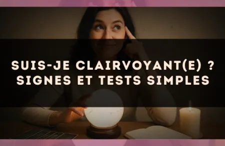 Suis-je clairvoyant(e) ? Signes et tests simples