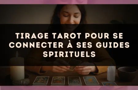 Tirage tarot pour se connecter à ses guides spirituels
