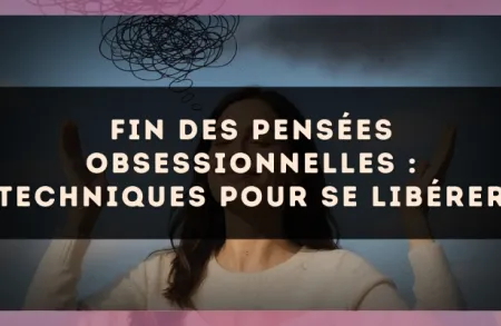 Fin des pensées obsessionnelles : techniques pour se libérer