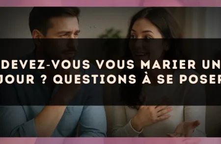 Devez?vous vous marier un jour ? Questions à se poser