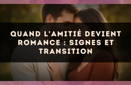 Quand l'amitié devient romance : signes et transition