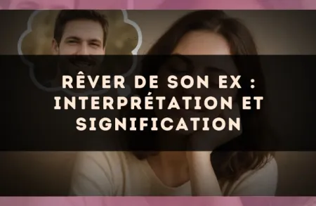 Rêver de son ex : interprétation et signification