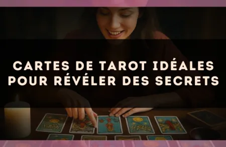 Cartes de tarot idéales pour révéler des secrets
