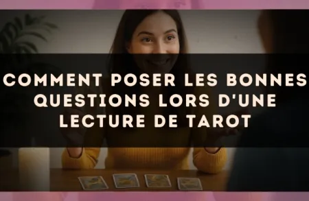 Comment Poser les Bonnes Questions lors d'une Lecture de Tarot