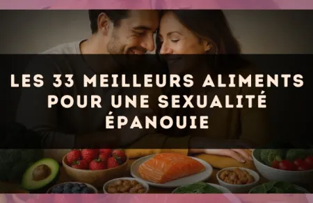 Les 33 meilleurs aliments pour une sexualité épanouie