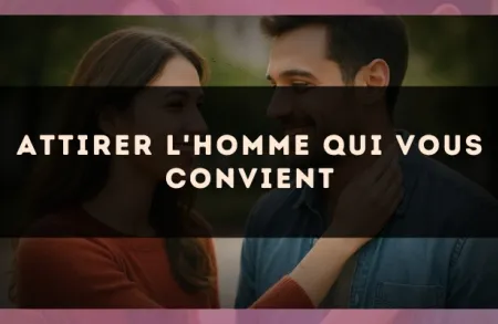 Attirer l'homme qui vous convient
