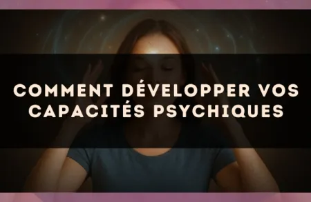 Comment développer vos capacités psychiques