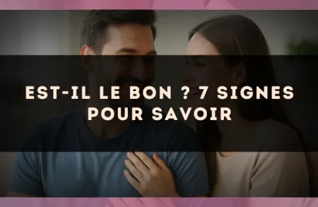 Est-il le bon ? 7 signes pour savoir