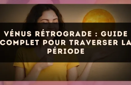 Vénus rétrograde : guide complet pour traverser la période