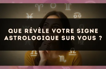 Que révèle votre signe astrologique sur vous ?