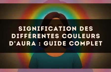 Signification des différentes couleurs d'aura : guide complet