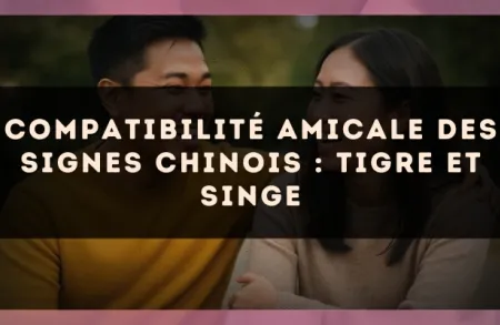Compatibilité amicale des signes chinois : Tigre et Singe