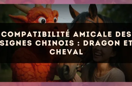 Compatibilité amicale des signes chinois : Dragon et Cheval