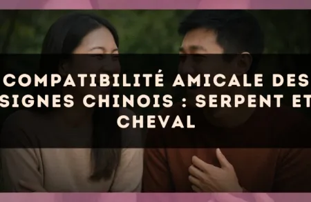 Compatibilité amicale des signes chinois : Serpent et Cheval