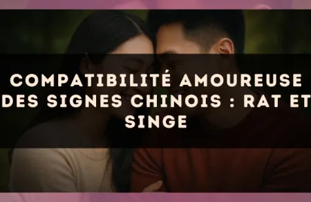 Compatibilité amoureuse des signes chinois : Rat et Singe