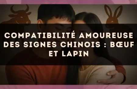 Compatibilité amoureuse des signes chinois : Bœuf et Lapin