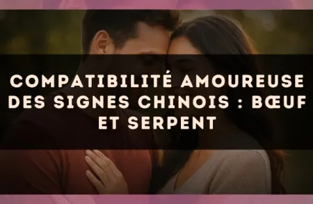 Compatibilité amoureuse des signes chinois : Bœuf et Serpent