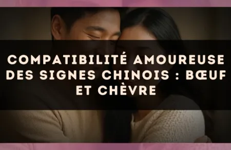 Compatibilité amoureuse des signes chinois : Bœuf et Chèvre
