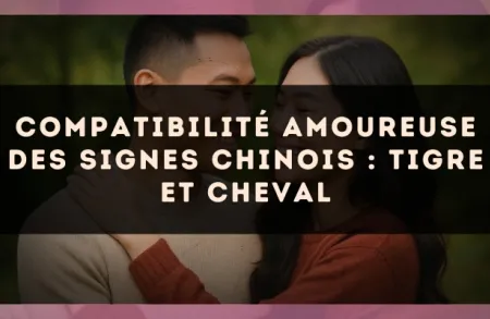 Compatibilité amoureuse des signes chinois : Tigre et Cheval
