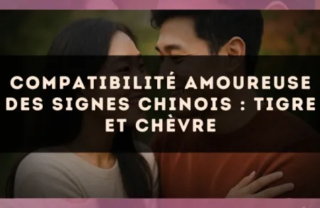 Compatibilité amoureuse des signes chinois : Tigre et Chèvre