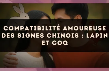 Compatibilité amoureuse des signes chinois : Lapin et Coq