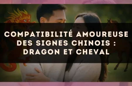 Compatibilité amoureuse des signes chinois : Dragon et Cheval