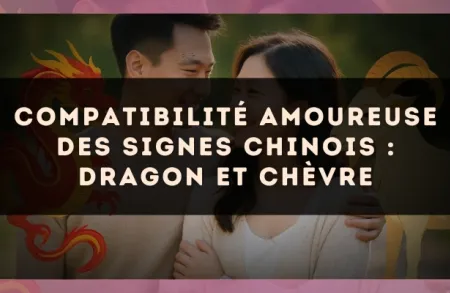 Compatibilité amoureuse des signes chinois : Dragon et Chèvre