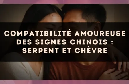 Compatibilité amoureuse des signes chinois : Serpent et Chèvre