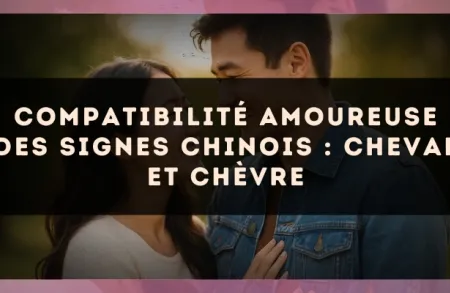 Compatibilité amoureuse des signes chinois : Cheval et Chèvre