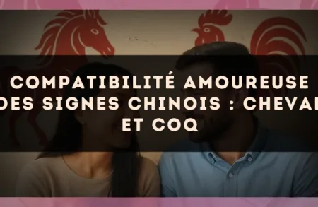 Compatibilité amoureuse des signes chinois : Cheval et Coq