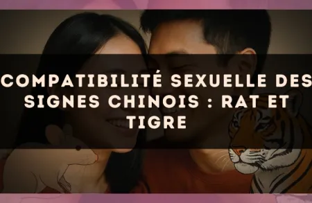 Compatibilité sexuelle des signes chinois : Rat et Tigre