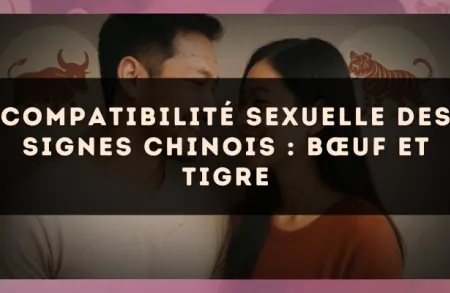 Compatibilité sexuelle des signes chinois : Bœuf et Tigre