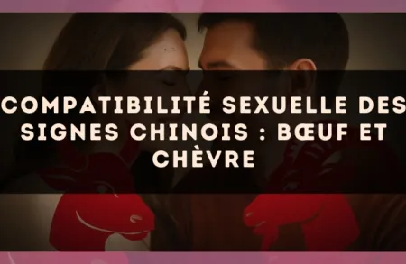 Compatibilité sexuelle des signes chinois : Bœuf et Chèvre