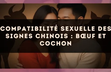 Compatibilité sexuelle des signes chinois : Bœuf et Cochon