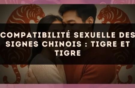 Compatibilité sexuelle des signes chinois : Tigre et Tigre