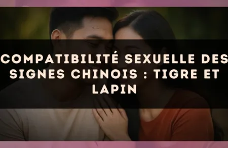 Compatibilité sexuelle des signes chinois : Tigre et Lapin