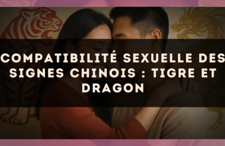 Compatibilité sexuelle des signes chinois : Tigre et Dragon