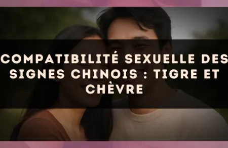 Compatibilité sexuelle des signes chinois : Tigre et Chèvre