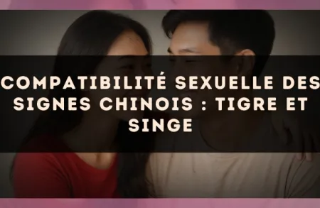 Compatibilité sexuelle des signes chinois : Tigre et Singe