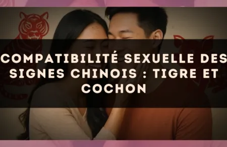 Compatibilité sexuelle des signes chinois : Tigre et Cochon