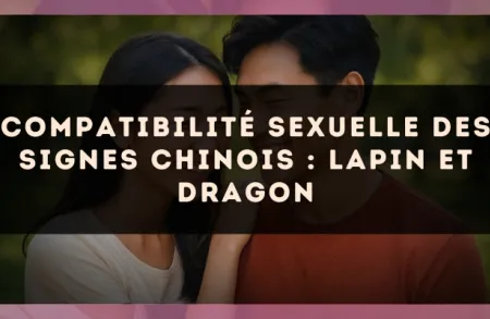 Compatibilité sexuelle des signes chinois : Lapin et Dragon
